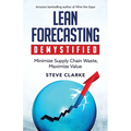 Lean Forecasting Demystified: Minimize Supply Chain Waste, Maximize Value