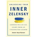 Unlocking Your Inner Zelensky: Lessons We Can All Learn from an Unexpected Leader