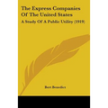The Express Companies Of The United States: A Study Of A Public Utility (1919)