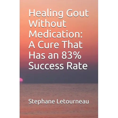 Healing Gout Without Medication: A Cure That Has an 83% Success Rate