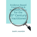 Evidence Based Counselling & Psychotherapy for the 21st Century Practitioner