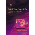 Build Your Own Life: A Self-Help Guide for Individuals with Asperger's Syndrome