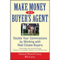 Make Money as a Buyer's Agent: Double Your Commissions by Working with Real Estate Buyers
