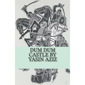 Dum Dum Castle by Yasin Aziz: A 17th Century Historical Novel in Kurdistan, A Kurdish tribe built a castle, fought back the Persian Safavid and Otto