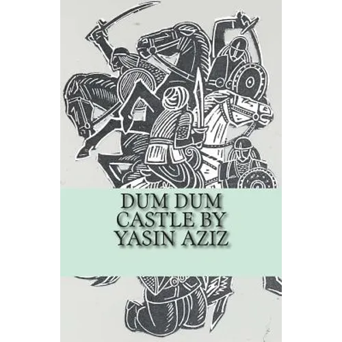 Dum Dum Castle by Yasin Aziz: A 17th Century Historical Novel in Kurdistan, A Kurdish tribe built a castle, fought back the Persian Safavid and Otto