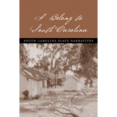 I Belong to South Carolina: South Carolina Slave Narratives