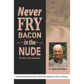 Never Fry Bacon In The Nude: And other life lessons!