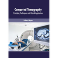Computed Tomography: Principles, Techniques and Clinical Applications