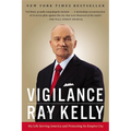 Vigilance: My Life Serving America and Protecting Its Empire City