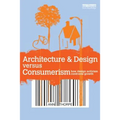 Architecture & Design versus Consumerism: How Design Activism Confronts Growth