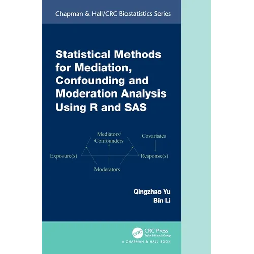 Statistical Methods for Mediation, Confounding and Moderation Analysis Using R and SAS