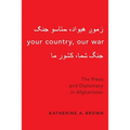Your Country, Our War: The Press and Diplomacy in Afghanistan