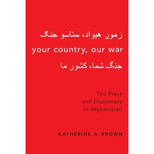 Your Country, Our War: The Press and Diplomacy in Afghanistan