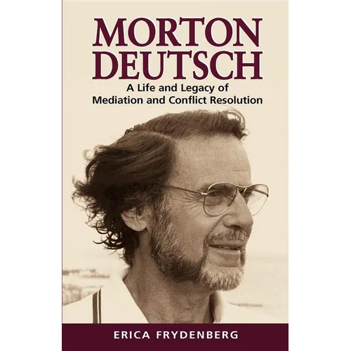 Morton Deutsch: A Life and Legacy of Mediation and Conflict Resolution