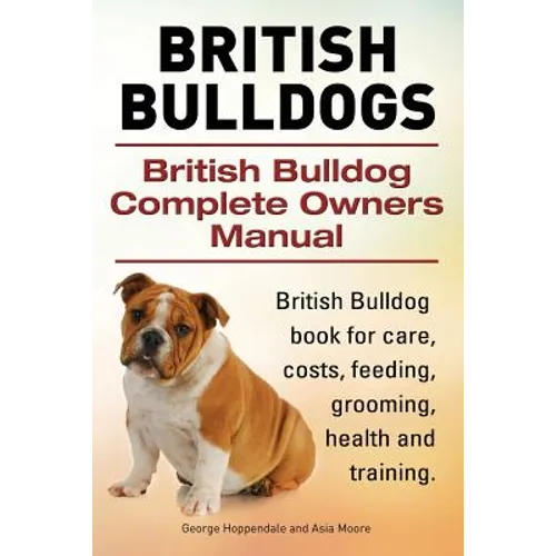 British Bulldogs. British Bulldog Complete Owners Manual. British Bulldog book for care, costs, feeding, grooming, health and training.