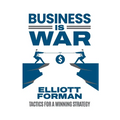 Business is War: Tactics for a Winning Strategy