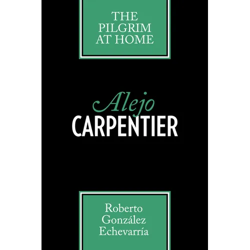 Alejo Carpentier: The Pilgrim at Home