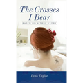 The Crosses I Bear: Based on a True Story