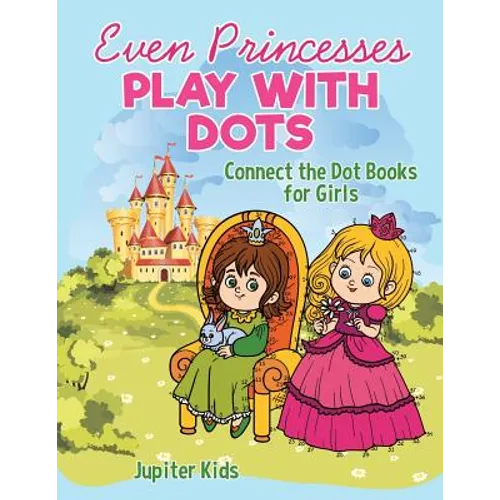 Even Princesses Play with Dots - Connect the Dot Books for Girls