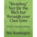 "Investing" Not for the Rich but through your Own Lens: 50 Stock Trading Strategies