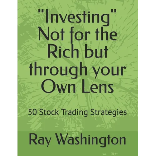 "Investing" Not for the Rich but through your Own Lens: 50 Stock Trading Strategies