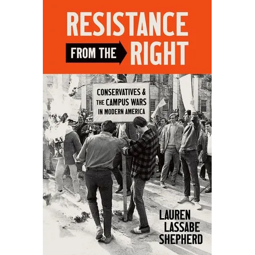 Resistance from the Right: Conservatives and the Campus Wars in Modern America