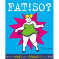 Fat! So?: Because You Don't Have to Apologize for Your Size