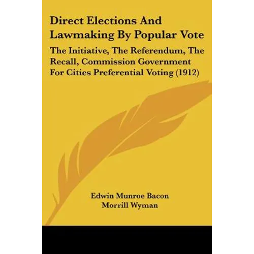 Direct Elections And Lawmaking By Popular Vote: The Initiative, The Referendum, The Recall, Commission Government For Cities Preferential Voting (1912