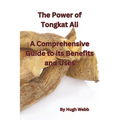 The Power of Tongkat Ali: A Comprehensive Guide to its Benefits and Uses