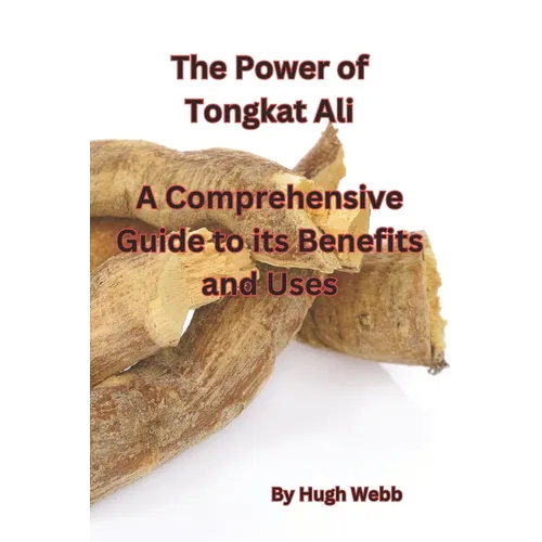 The Power of Tongkat Ali: A Comprehensive Guide to its Benefits and Uses