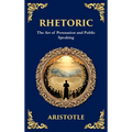 Rhetoric: The Art of Persuasion and Public Speaking (Deluxe Hardbound Edition)