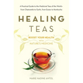 Healing Teas: A Practical Guide to the Medicinal Teas of the World -- from Chamomile to Garlic, from Essiac to Kombucha