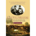 The Last Full Measure: The Life and Death of the First Minnesota Volunteers