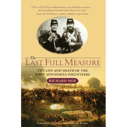 The Last Full Measure: The Life and Death of the First Minnesota Volunteers