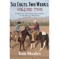 Six Colts, Two Weeks, Volume Two: A Special Colt Starting Clinic with Harry Whitney