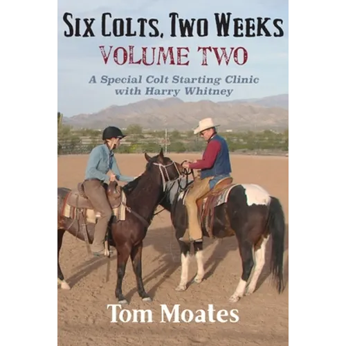 Six Colts, Two Weeks, Volume Two: A Special Colt Starting Clinic with Harry Whitney
