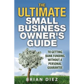 The ULTIMATE Small Business Owner's Guide to Getting Bank Funding Without a Personal Guarantee