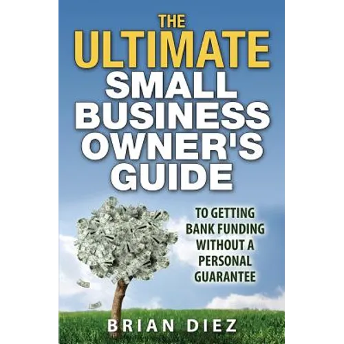 The ULTIMATE Small Business Owner's Guide to Getting Bank Funding Without a Personal Guarantee