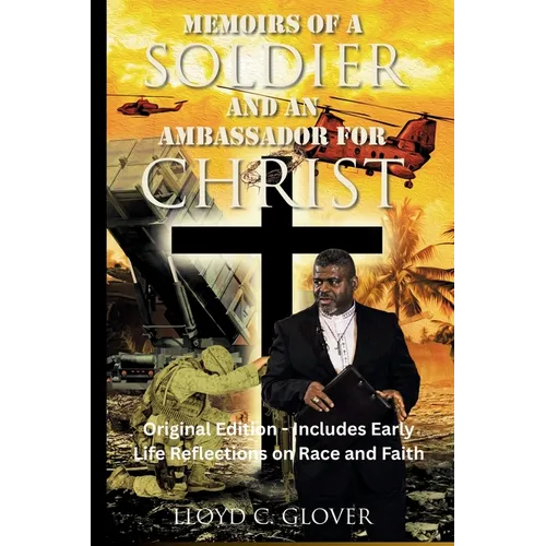 Memoirs of a Soldier and An Ambassador for Christ: Original Edition - Includes Early Life Reflections on Race and Faith