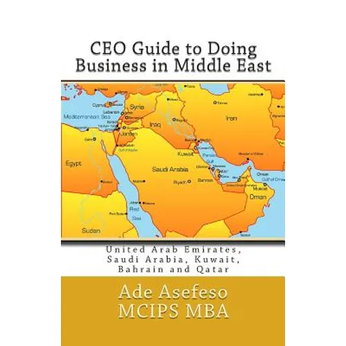 CEO Guide to Doing Business in Middle East: United Arab Emirates, Saudi Arabia, Kuwait, Bahrain and Qatar