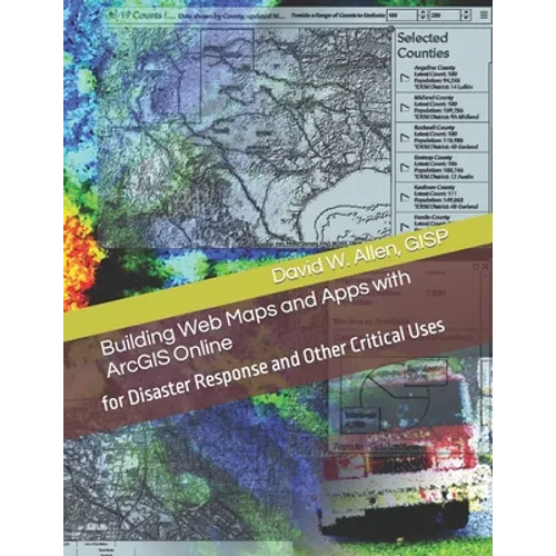 Building Web Maps and Apps with ArcGIS Online: for Disaster Response and Other Critical Uses