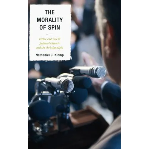 The Morality of Spin: Virtue and Vice in Political Rhetoric and the Christian Right