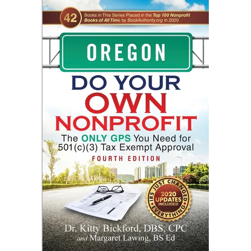 Oregon Do Your Own Nonprofit: The Only GPS You Need for 501c3 Tax Exempt Approval
