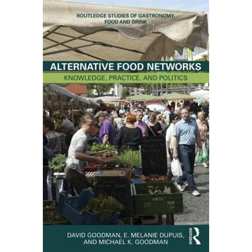 Alternative Food Networks: Knowledge, Practice, and Politics