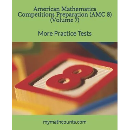 American Mathematics Competitions (AMC 8) Preparation (Volume 7): More Practice Tests