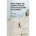 How Higher Ed Leaders Derail: A Survival Guide for Leaders