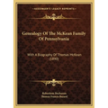 Genealogy Of The McKean Family Of Pennsylvania: With A Biography Of Thomas McKean (1890)