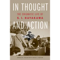 In Thought and Action: The Enigmatic Life of S. I. Hayakawa