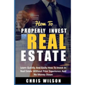 How To Invest In Real Estate: Learn quickly and easily how to invest in real estate without prior experience and no money down