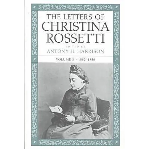 The Letters of Christina Rossetti: 1843-1873 Volume 3